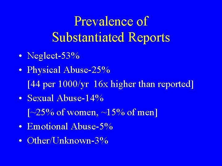 Prevalence of Substantiated Reports • Neglect-53% • Physical Abuse-25% [44 per 1000/yr 16 x