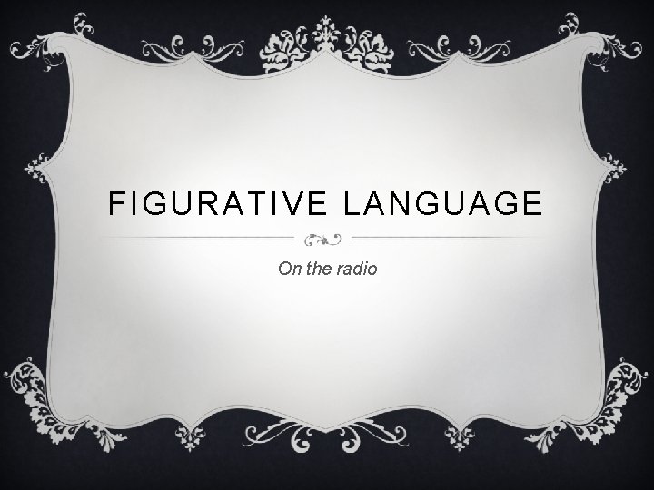 FIGURATIVE LANGUAGE On the radio 