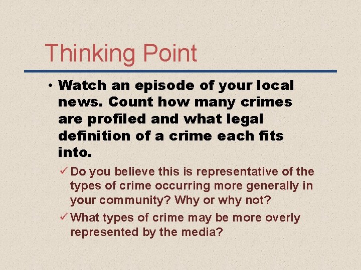 Thinking Point • Watch an episode of your local news. Count how many crimes