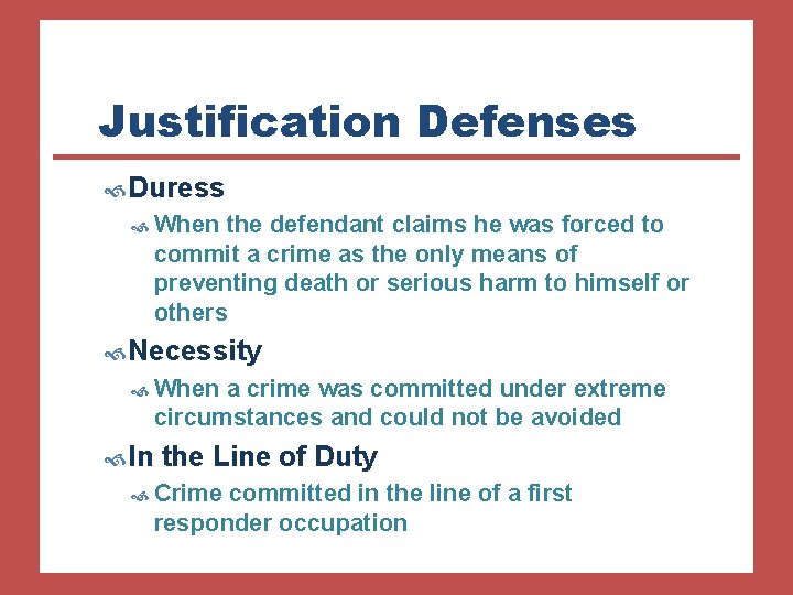 Justification Defenses Duress When the defendant claims he was forced to commit a crime