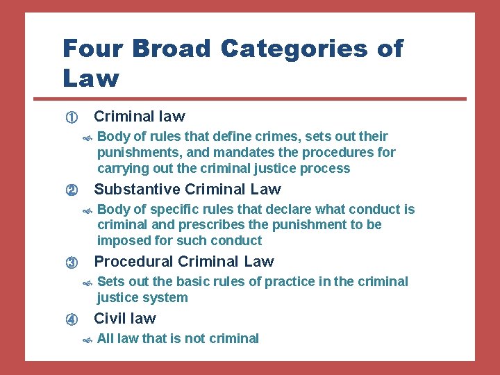 Four Broad Categories of Law Criminal law ① Body of rules that define crimes,