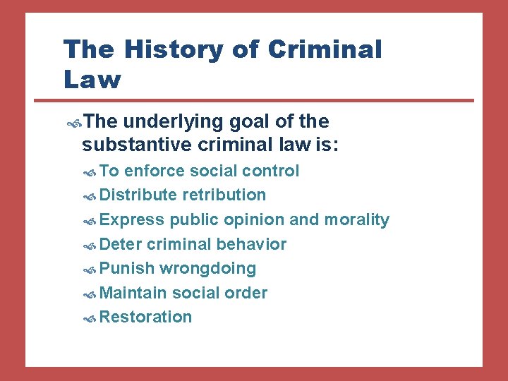 The History of Criminal Law The underlying goal of the substantive criminal law is: