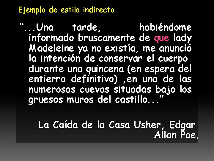 Ejemplo de estilo indirecto “. . . Una tarde, habiéndome informado bruscamente de que