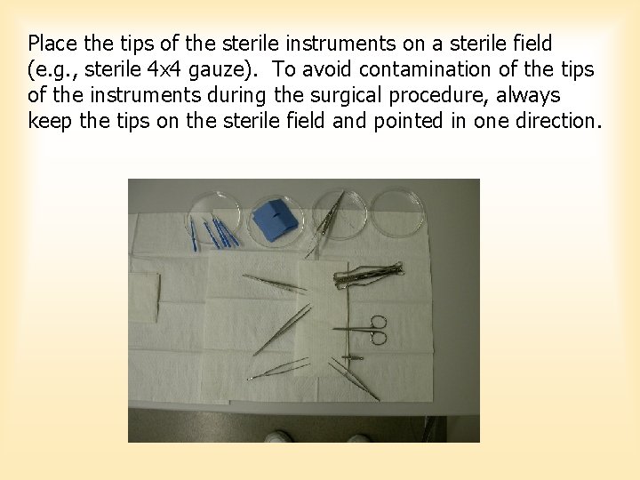 Place the tips of the sterile instruments on a sterile field (e. g. , Place the tips of the sterile instruments on a sterile field (e. g. ,