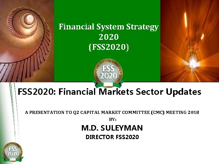 Financial System Strategy 2020 (FSS 2020) FSS 2020: Financial Markets Sector Updates A PRESENTATION
