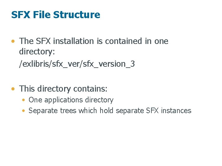 SFX File Structure • The SFX installation is contained in one directory: /exlibris/sfx_version_3 •