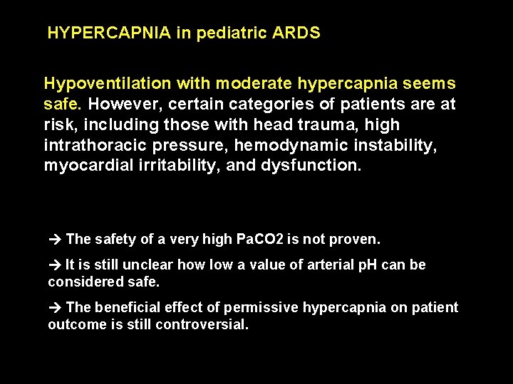 HYPERCAPNIA in pediatric ARDS Hypoventilation with moderate hypercapnia seems safe. However, certain categories of HYPERCAPNIA in pediatric ARDS Hypoventilation with moderate hypercapnia seems safe. However, certain categories of