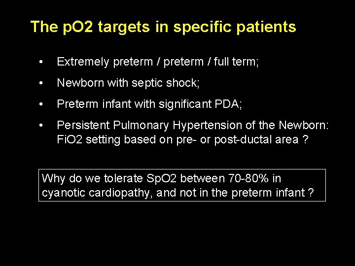 The p. O 2 targets in specific patients • Extremely preterm / full term; The p. O 2 targets in specific patients • Extremely preterm / full term;