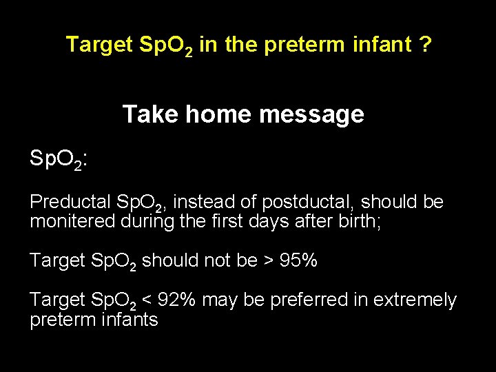 Target Sp. O 2 in the preterm infant ? Take home message Sp. O Target Sp. O 2 in the preterm infant ? Take home message Sp. O