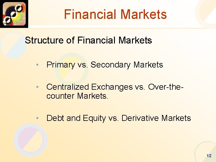 Financial Markets Structure of Financial Markets • Primary vs. Secondary Markets • Centralized Exchanges