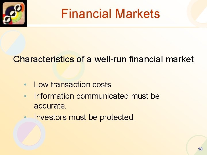 Financial Markets Characteristics of a well-run financial market • Low transaction costs. • Information