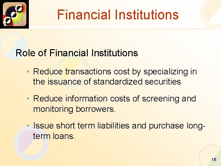 Financial Institutions Role of Financial Institutions • Reduce transactions cost by specializing in the