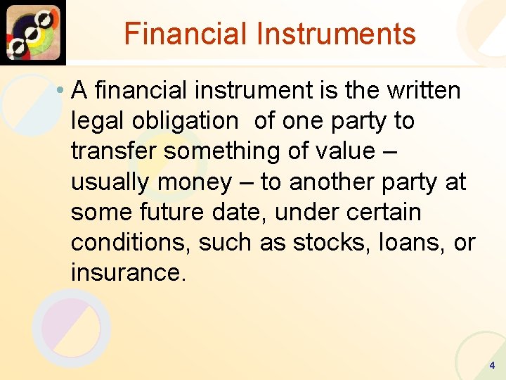 Financial Instruments • A financial instrument is the written legal obligation of one party