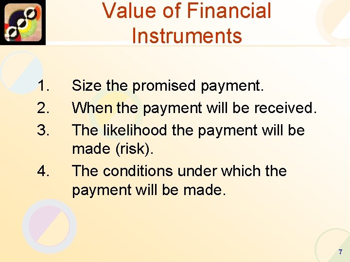 Value of Financial Instruments 1. 2. 3. 4. Size the promised payment. When the