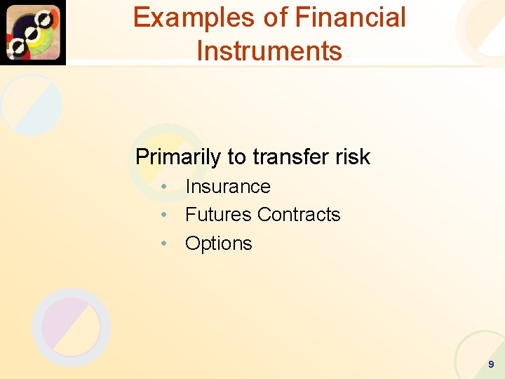 Examples of Financial Instruments Primarily to transfer risk • Insurance • Futures Contracts •