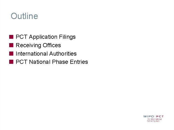 Outline PCT Application Filings Receiving Offices International Authorities PCT National Phase Entries Outline PCT Application Filings Receiving Offices International Authorities PCT National Phase Entries