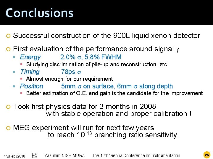 Conclusions Successful construction of the 900 L liquid xenon detector First evaluation of the