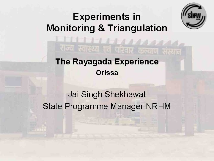 Experiments in Monitoring & Triangulation The Rayagada Experience Orissa Jai Singh Shekhawat State Programme