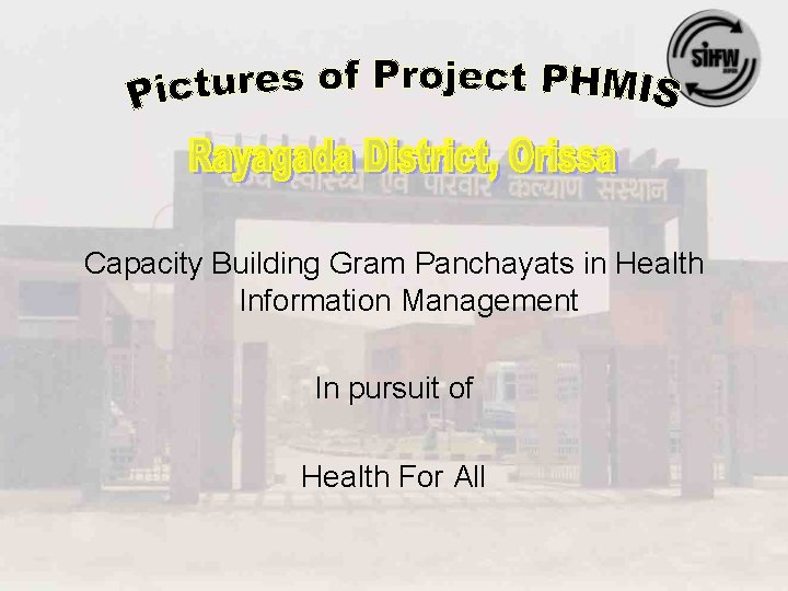 Capacity Building Gram Panchayats in Health Information Management In pursuit of Health For All