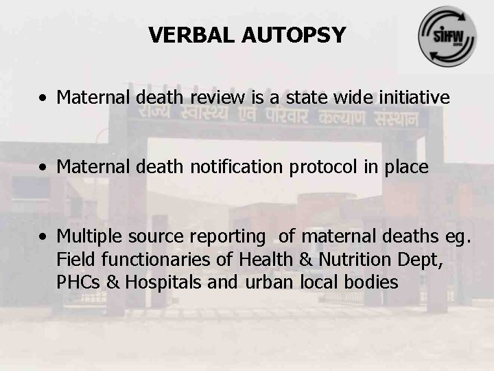 VERBAL AUTOPSY • Maternal death review is a state wide initiative • Maternal death