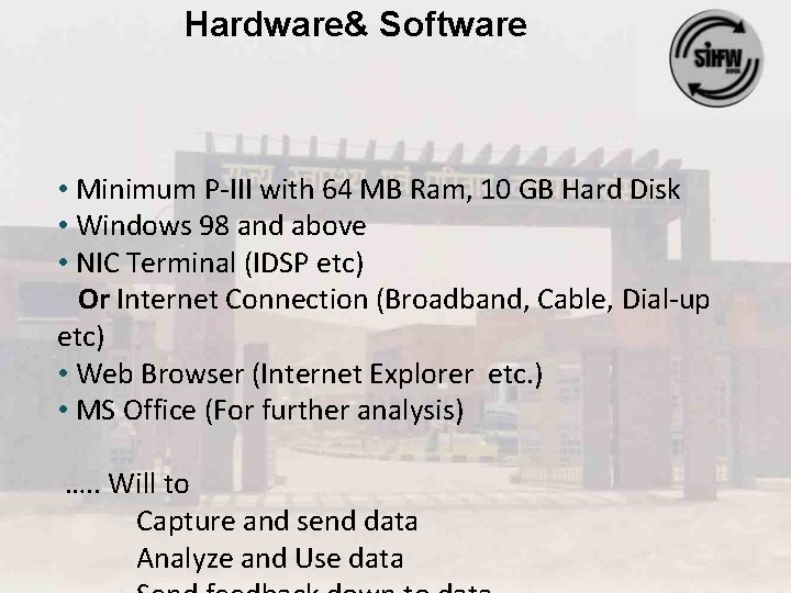 Hardware& Software • Minimum P-III with 64 MB Ram, 10 GB Hard Disk •