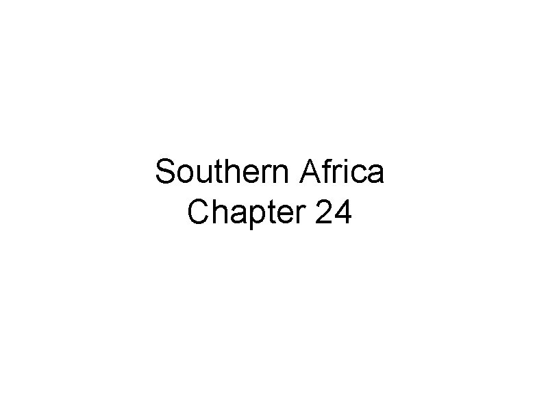 Southern Africa Chapter 24 Southern Africa Chapter 24