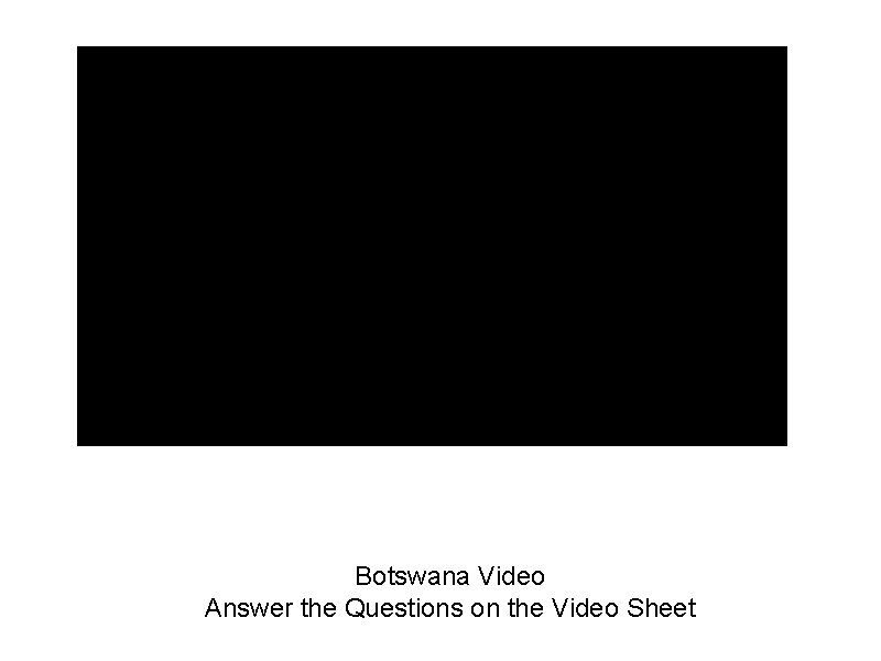 Botswana Video Answer the Questions on the Video Sheet Botswana Video Answer the Questions on the Video Sheet