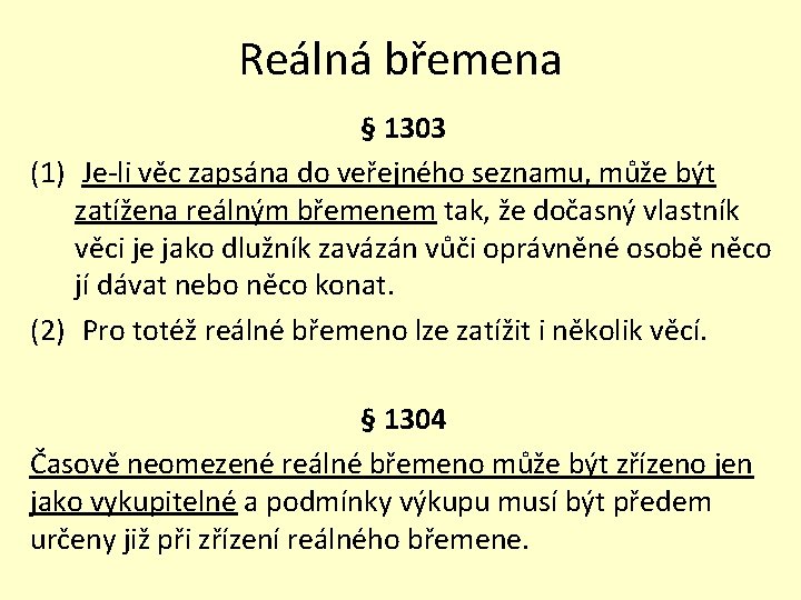 Reálná břemena § 1303 (1) Je-li věc zapsána do veřejného seznamu, může být zatížena