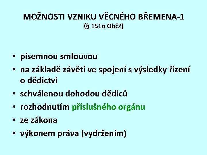 MOŽNOSTI VZNIKU VĚCNÉHO BŘEMENA-1 (§ 151 o ObčZ) • písemnou smlouvou • na základě