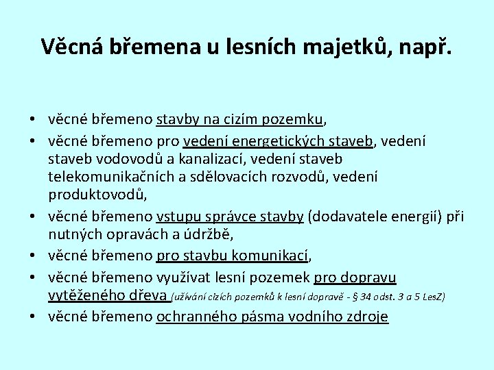 Věcná břemena u lesních majetků, např. • věcné břemeno stavby na cizím pozemku, •