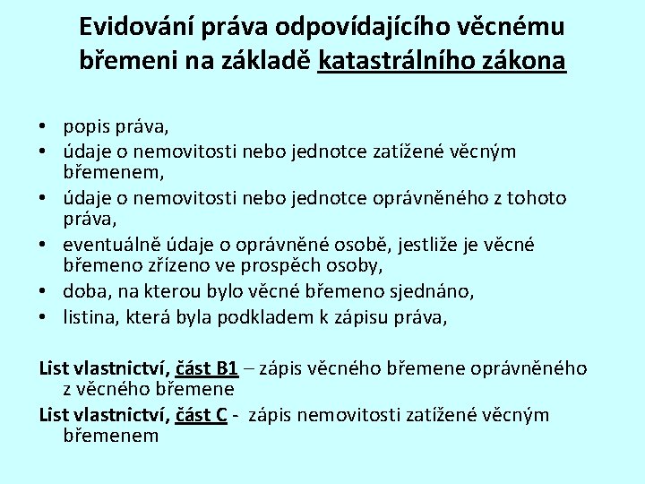 Evidování práva odpovídajícího věcnému břemeni na základě katastrálního zákona • popis práva, • údaje