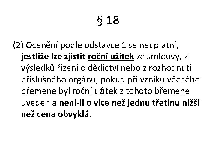 § 18 (2) Ocenění podle odstavce 1 se neuplatní, jestliže lze zjistit roční užitek