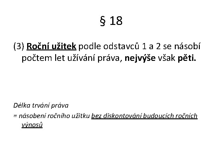 § 18 (3) Roční užitek podle odstavců 1 a 2 se násobí počtem let