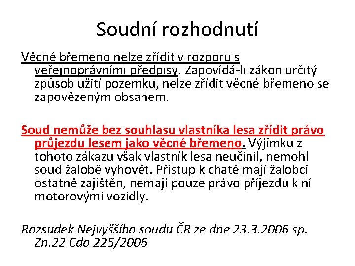 Soudní rozhodnutí Věcné břemeno nelze zřídit v rozporu s veřejnoprávními předpisy. Zapovídá-li zákon určitý