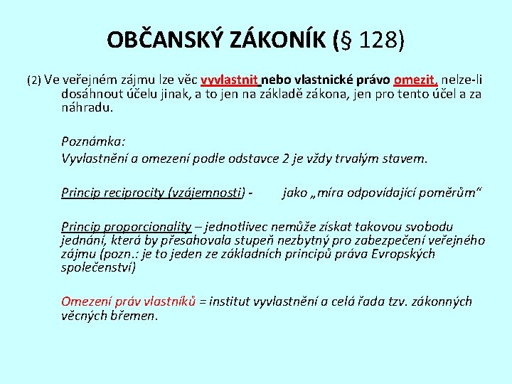 OBČANSKÝ ZÁKONÍK (§ 128) (2) Ve veřejném zájmu lze věc vyvlastnit nebo vlastnické právo