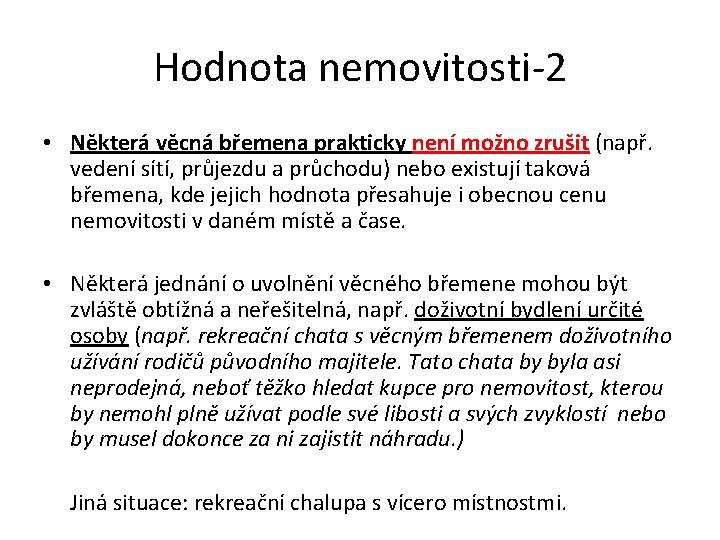 Hodnota nemovitosti-2 • Některá věcná břemena prakticky není možno zrušit (např. vedení sítí, průjezdu