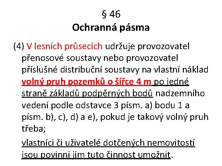 § 46 Ochranná pásma (4) V lesních průsecích udržuje provozovatel přenosové soustavy nebo provozovatel