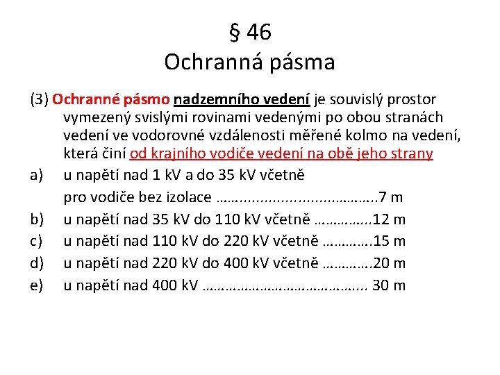 § 46 Ochranná pásma (3) Ochranné pásmo nadzemního vedení je souvislý prostor vymezený svislými