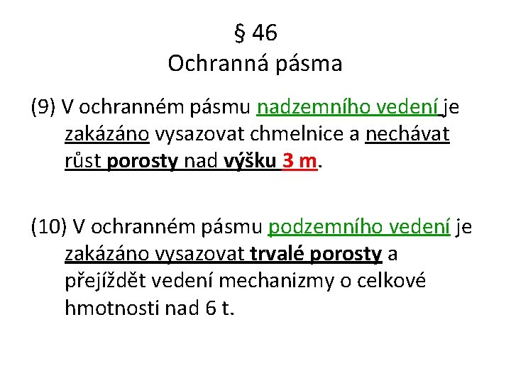 § 46 Ochranná pásma (9) V ochranném pásmu nadzemního vedení je zakázáno vysazovat chmelnice