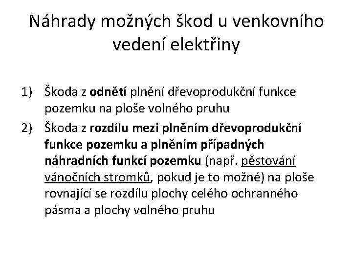 Náhrady možných škod u venkovního vedení elektřiny 1) Škoda z odnětí plnění dřevoprodukční funkce