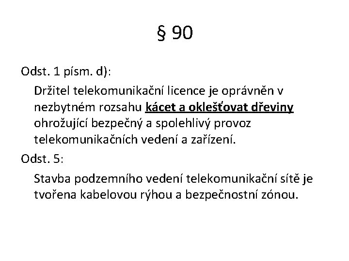 § 90 Odst. 1 písm. d): Držitel telekomunikační licence je oprávněn v nezbytném rozsahu