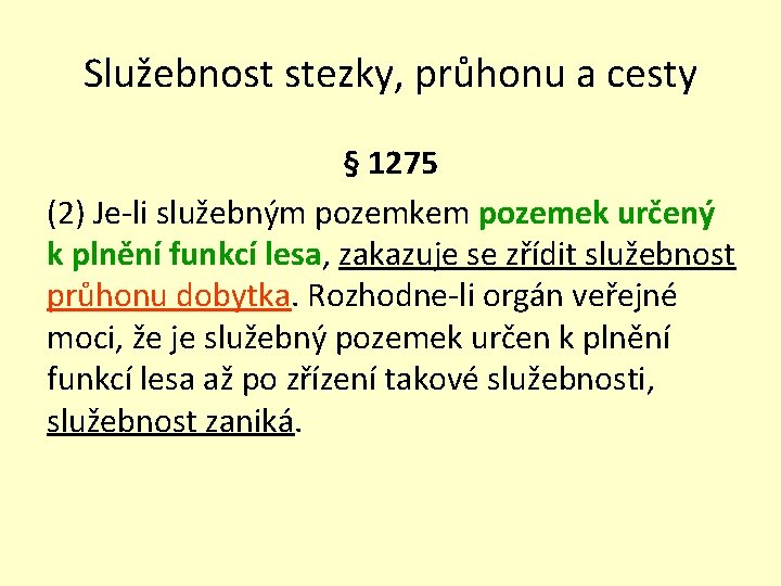 Služebnost stezky, průhonu a cesty § 1275 (2) Je-li služebným pozemkem pozemek určený k