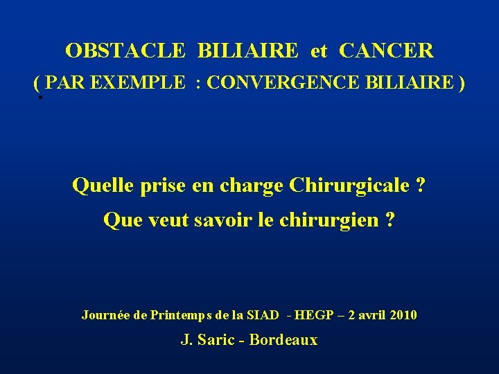 OBSTACLE BILIAIRE et CANCER ( PAR EXEMPLE : CONVERGENCE BILIAIRE ) • Quelle prise