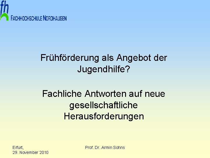 Frühförderung als Angebot der Jugendhilfe? Fachliche Antworten auf neue gesellschaftliche Herausforderungen Erfurt, 29. November