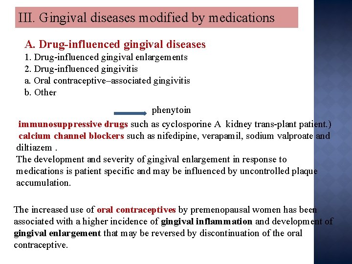 III. Gingival diseases modified by medications A. Drug-influenced gingival diseases 1. Drug-influenced gingival enlargements