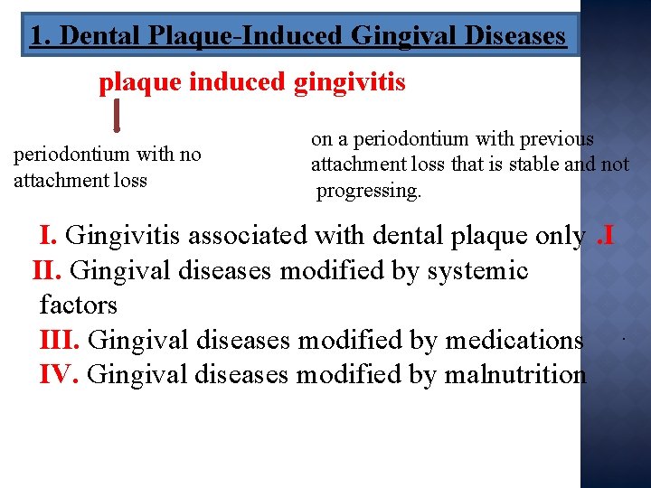 1. Dental Plaque-Induced Gingival Diseases plaque induced gingivitis periodontium with no attachment loss on