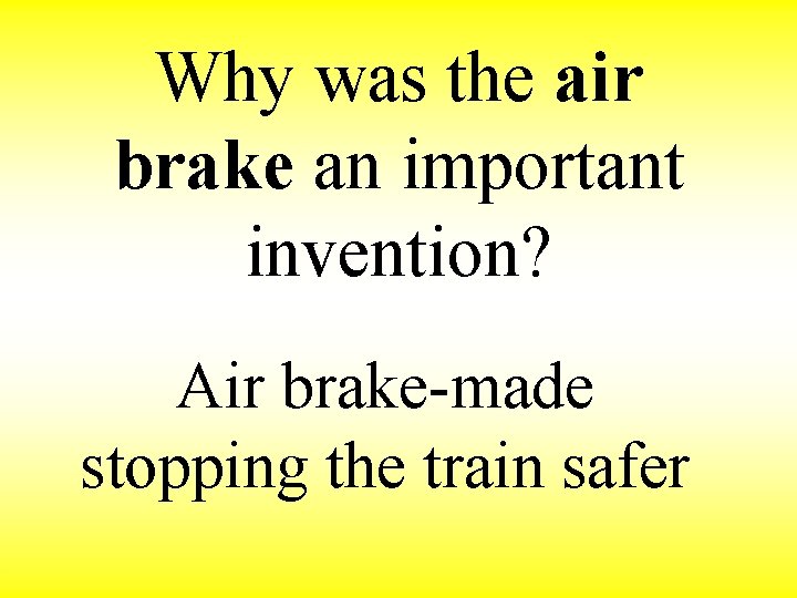  Why was the air brake an important invention? Air brake-made stopping the train