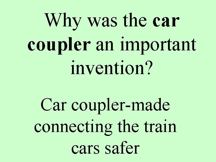  Why was the car coupler an important invention? Car coupler-made connecting the train