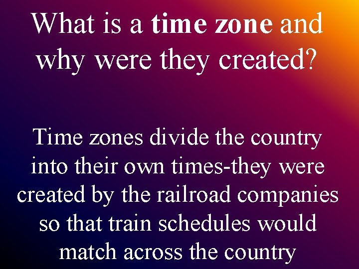 What is a time zone and why were they created? Time zones divide the