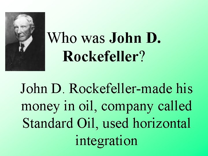  Who was John D. Rockefeller? John D. Rockefeller-made his money in oil, company